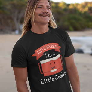 Lass's Be Real Ich bin ein bisschen Cooler T-Shirt
