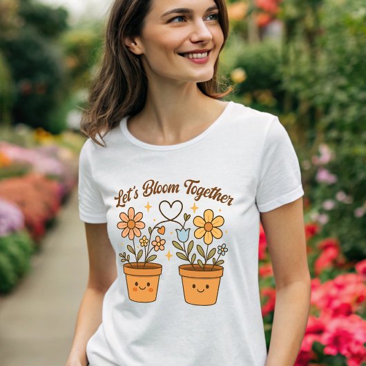 Lass's Bloom Together - Niedliche Pflanze Liebe T-Shirt