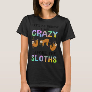Lass's ehrlich, ich war verrückt Faultier T-Shirt