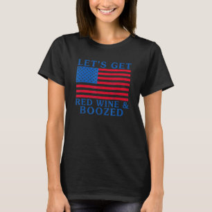 Lass's erhalten Rotweine und Boozed 4. Juli Amerik T-Shirt