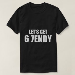 Lass's Get 6 7endy Meme Shirt