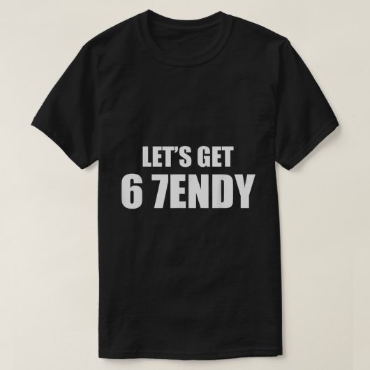 Lass's Get 6 7endy Meme Shirt (Design vorne)