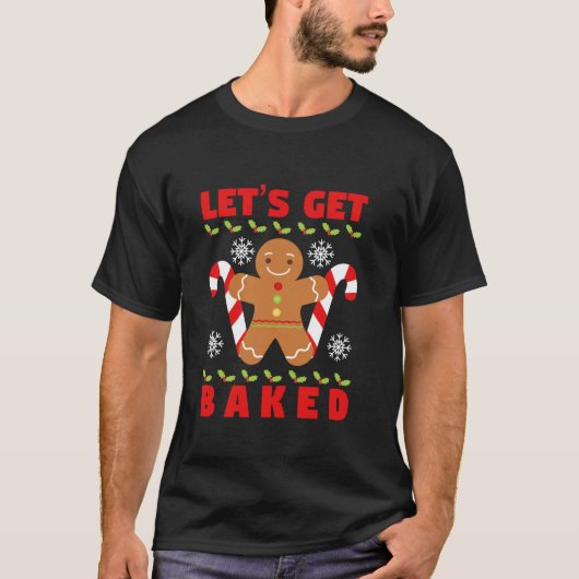 Lass's Get Baked Cool Ginger Brot Weihnachten T-Sh T-Shirt (Vorderseite)