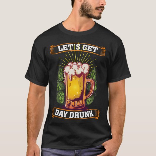 Lass's Get Day Betrunken Beer Day Drinker 1 T-Shirt (Vorderseite)