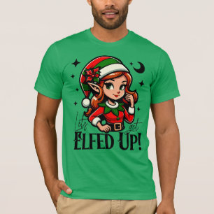 Lass's Get Elfed up - Fun Holiday Design T-Shirt