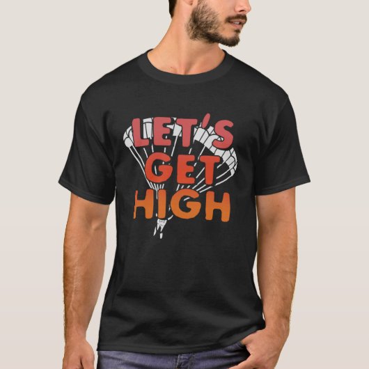 Lass's Get High Skydiving Parachuting Fallschirm S T-Shirt (Vorderseite)