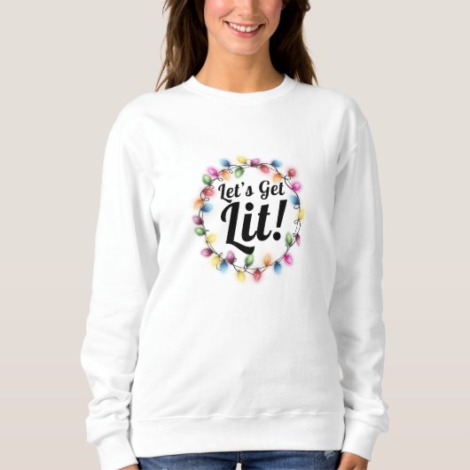 Lass's Get Lit! - Weihnachtsbeleuchtungsdesign Sweatshirt (Vorderseite)
