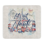 Lass's Get Nauti Nautical Coastal Beach Boat Theme Schneidebrett (Vorderseite)