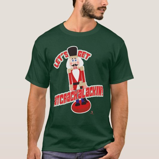 Lass's Get Nutcrackalackin Nutcracker Funny Cartoo T-Shirt (Vorderseite)