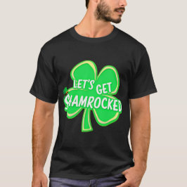 Lass's Get Shamrocked - Funny St. Patrick's Day T-Shirt