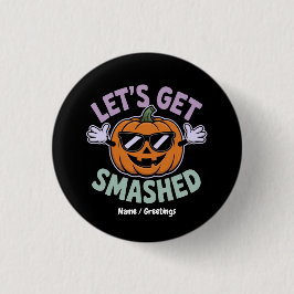 Lass's Get Smashed Funny Pumpkin Costume Halloween Button