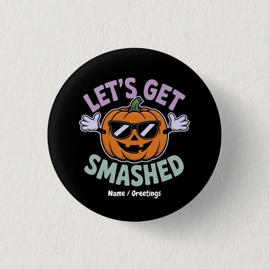 Lass's Get Smashed Funny Pumpkin Costume Halloween Button (Vorderseite)