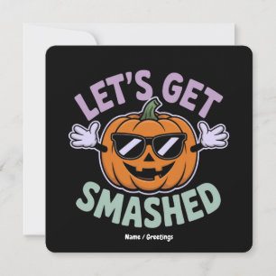 Lass's Get Smashed Funny Pumpkin Costume Halloween Einladung
