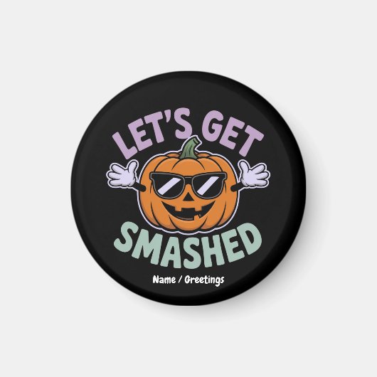 Lass's Get Smashed Funny Pumpkin Costume Halloween Magnet (Vorne)