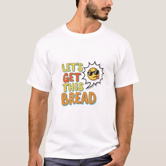 Lass's Get this bread Funny Emoji T - Shirt (Vorderseite)