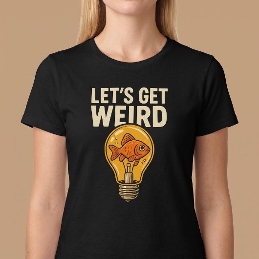 Lass's Get Weird T-Shirt