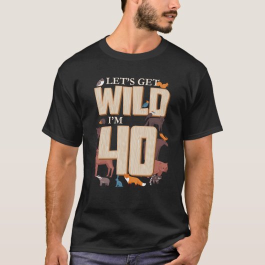 Lass's Get Wild I m 40th Birthday Woodland Animals T-Shirt (Vorderseite)