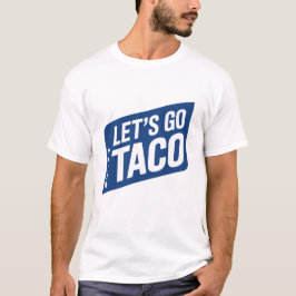 Lass's Go Taco - Trump holt immer Parodie aus T-Shirt
