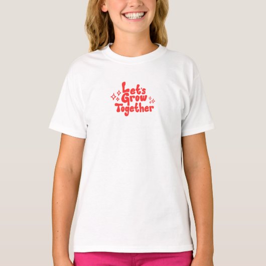 "Lass's Grow Together" Inspiration T - Shirt (Vorderseite)