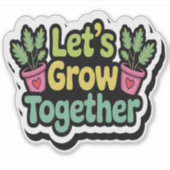 Lass's Grow Together - Positive Pflanze Sticker (Vorderseite)