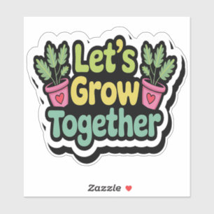 Lass's Grow Together - Positive Pflanze Sticker