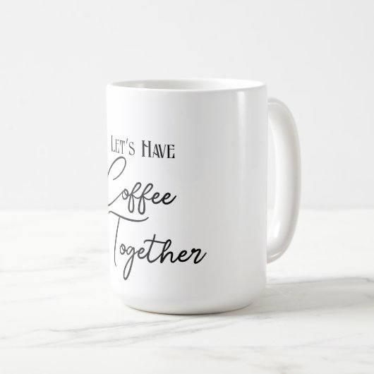 Lass's Have Coffee Together Classic Tasse (VorderseiteRechts)