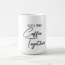 Lass's Have Coffee Together Classic Tasse