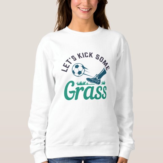 Lass's Kick Einige Gras Sweatshirt (Vorderseite)