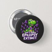Lass's Make Epilepsy Extinct Awareness Dinosaurier Button (Vorne & Hinten)