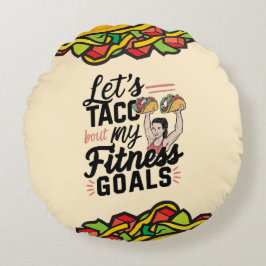 Lass's Taco "über meine Fitness will lustige Entsc Rundes Kissen