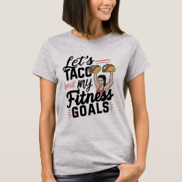 Lass's Taco "über meine Fitness will lustige Entsc T-Shirt
