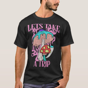 Lass's Take a Trip Pilz Psychedelic haben Nice T T-Shirt
