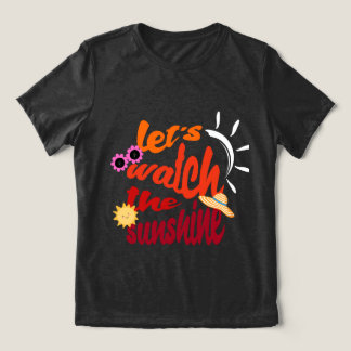 Lass's Watch the Sunshine T - Shirt