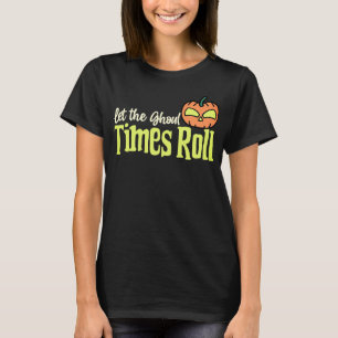 Lasst die Ghoul-Zeiten rollen – Lustiger Halloween T-Shirt