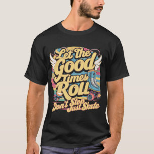 LASST DIE GUTEN ZEITEN ROLLEN 80er RETRO ROLLSCHUH T-Shirt