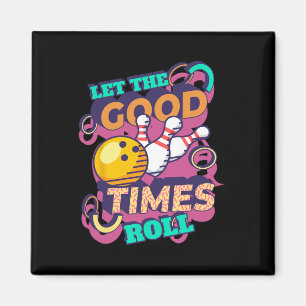 Lasst die guten Zeiten rollen Bowling-Shirts Lusti Magnet