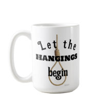 Lasst die Hinrichtungen beginnen - novelty Tasse