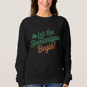 Lasst die Schelmereien beginnen Lustig Irish St Pa Sweatshirt