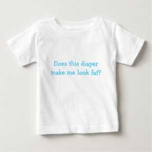 Lässt diese Windel mich fett schauen? Baby T-shirt