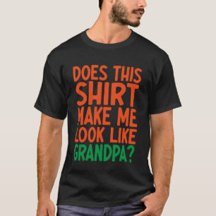 Lässt dieses Hemd mich wie Opa aussehen T-Shirt