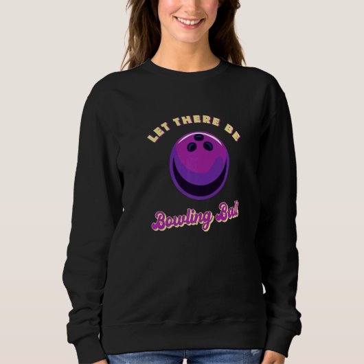 Lasst es Bowlingkugel geben Sweatshirt (Vorderseite)