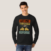 Lasst mich durch, ich bin der Schiedsrichter Schie T-Shirt (Vorne ganz)