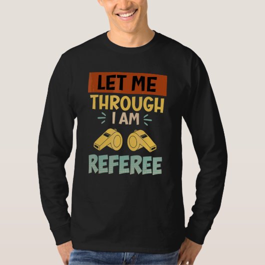 Lasst mich durch, ich bin der Schiedsrichter Schie T-Shirt (Vorderseite)