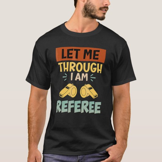 Lasst mich durch, ich bin der Schiedsrichter Schie T-Shirt (Vorderseite)