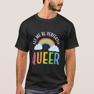 Lasst mich vollkommen queer sein: Anwältin für Gle T-Shirt