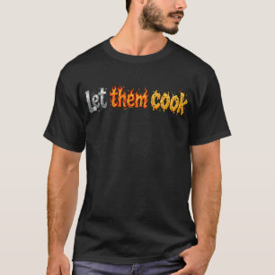 "Lasst sie kochen" Metallic Stahl, Feurige Flamme T-Shirt