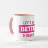 Lasst uns bessere Tasse für Menschen sein (Vorderseite Links)