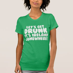 Lasst uns Betrunken werden, dass es Irland ist Irg T-Shirt
