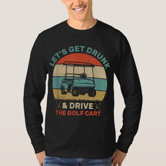 Lasst uns Betrunken werden und Golf Cart fahren T-Shirt (Vorderseite)