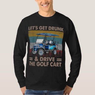 Lasst uns Betrunken werden und Golf Cart Funny Gol T-Shirt